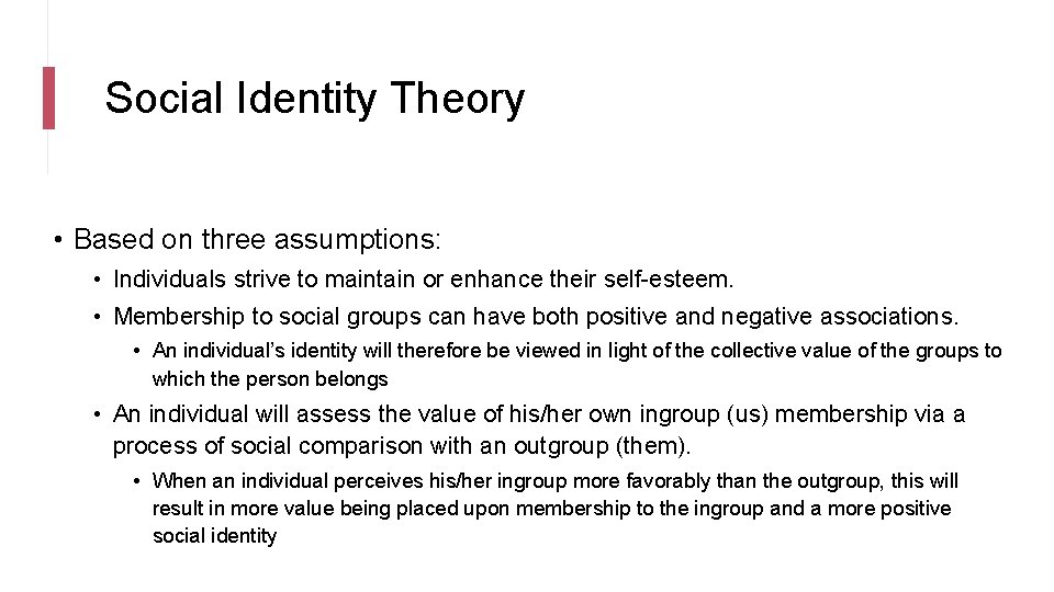 Social Identity Theory • Based on three assumptions: • Individuals strive to maintain or