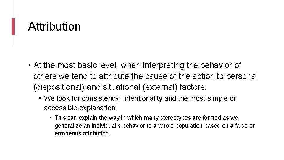 Attribution • At the most basic level, when interpreting the behavior of others we