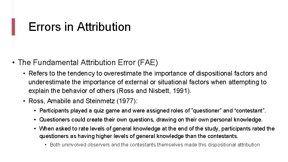 Errors in Attribution • The Fundamental Attribution Error (FAE) • Refers to the tendency
