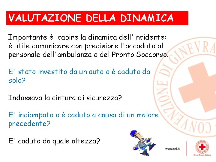 VALUTAZIONE DELLA , DINAMICA Importante è capire la dinamica dell'incidente: è utile comunicare con