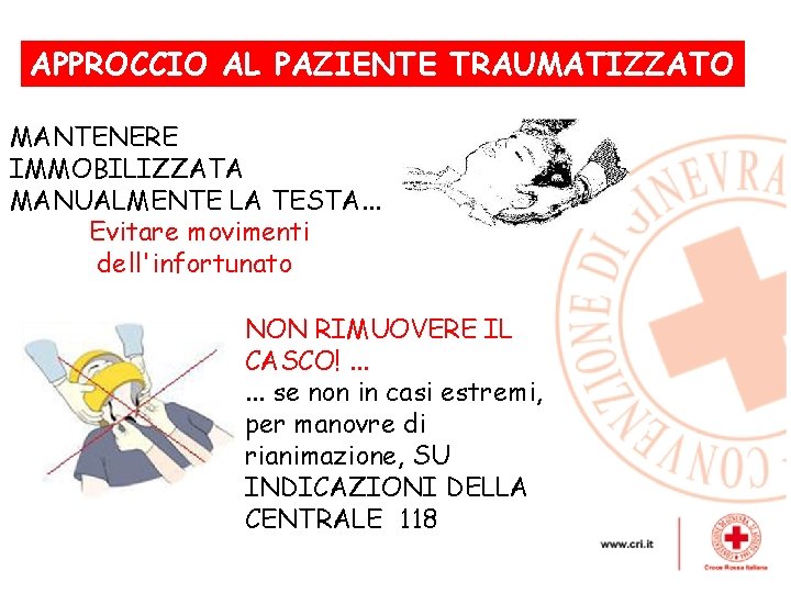 APPROCCIO AL PAZIENTE TRAUMATIZZATO , MANTENERE IMMOBILIZZATA MANUALMENTE LA TESTA. . . Evitare movimenti