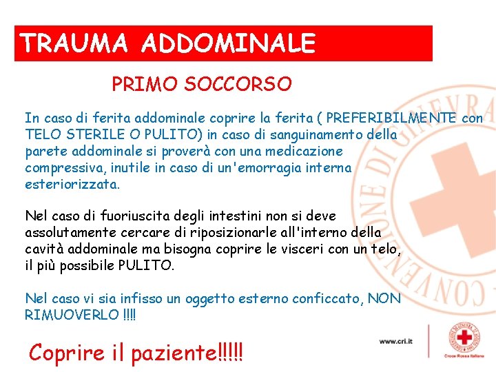 TRAUMA ADDOMINALE , PRIMO SOCCORSO In caso di ferita addominale coprire la ferita (