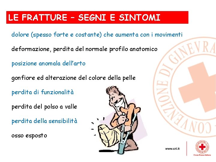 LE FRATTURE – SEGNI, E SINTOMI dolore (spesso forte e costante) che aumenta con