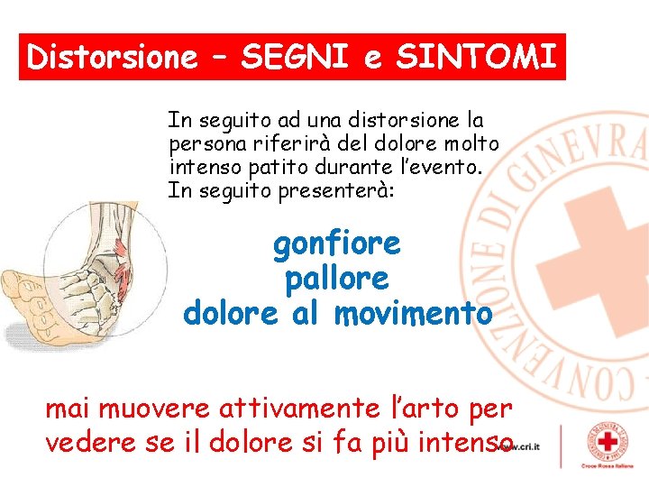 Distorsione – SEGNI , e SINTOMI In seguito ad una distorsione la persona riferirà