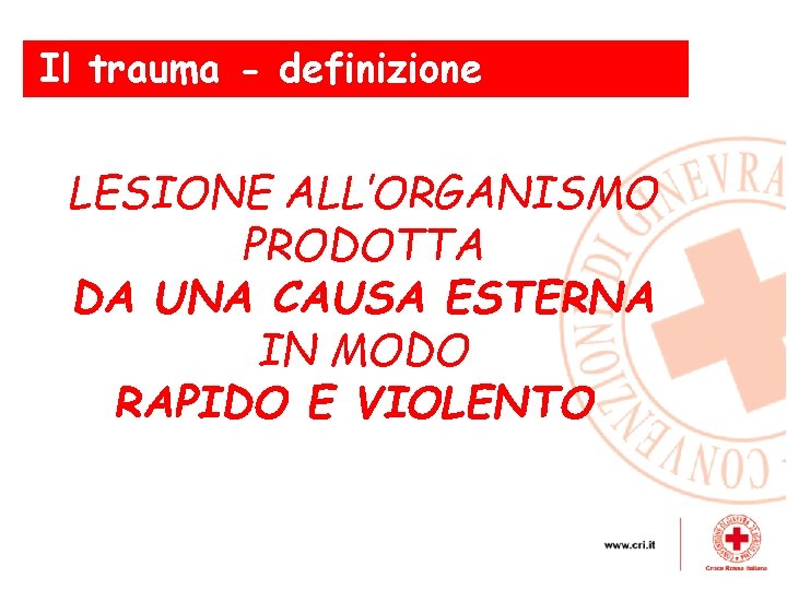 Il la pelle trauma - definizione LESIONE ALL’ORGANISMO PRODOTTA DA UNA CAUSA ESTERNA IN