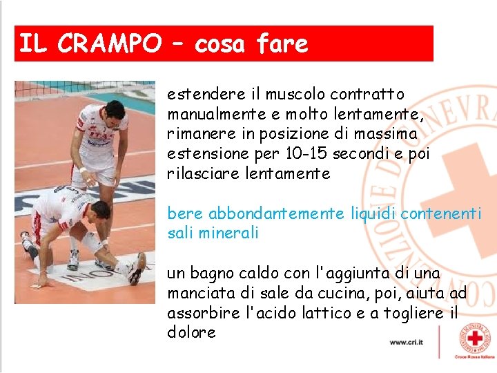 IL CRAMPO – cosa, fare estendere il muscolo contratto manualmente e molto lentamente, rimanere