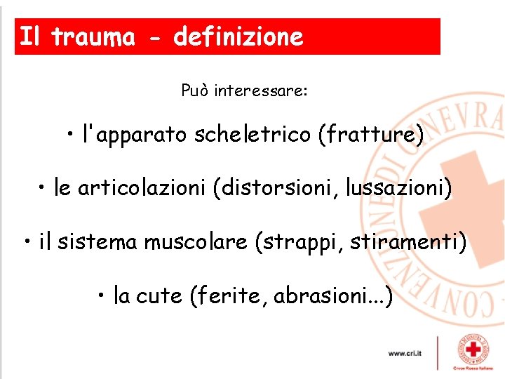 Il trauma - definizione Può interessare: • l'apparato scheletrico (fratture) • le articolazioni (distorsioni,