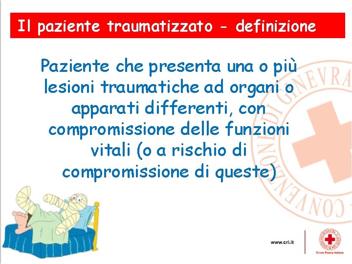 Il paziente traumatizzato - definizione Paziente che presenta una o più lesioni traumatiche ad