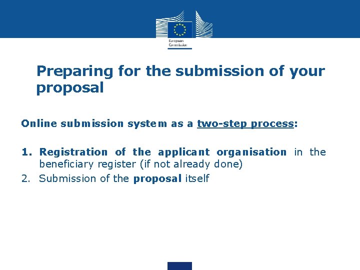 Preparing for the submission of your proposal Online submission system as a two-step process: