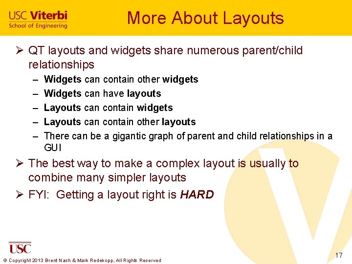More About Layouts Ø QT layouts and widgets share numerous parent/child relationships – –