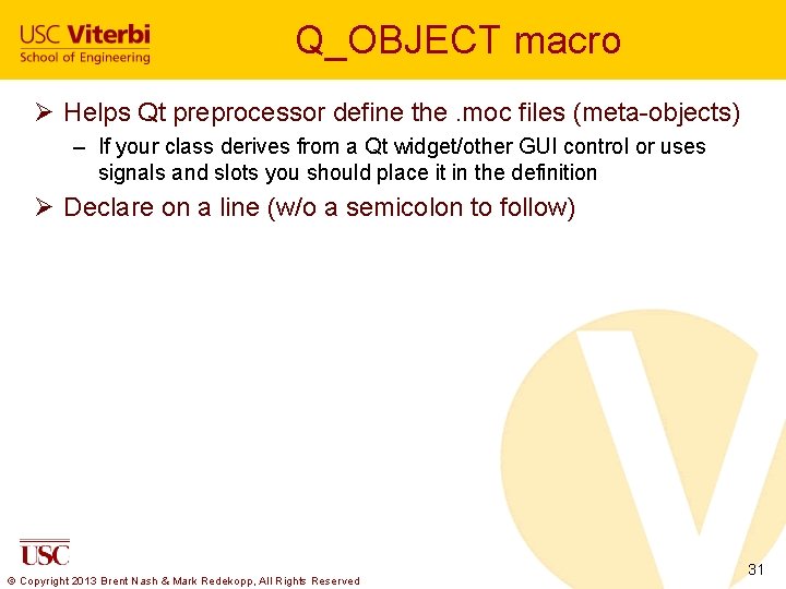 Q_OBJECT macro Ø Helps Qt preprocessor define the. moc files (meta-objects) – If your