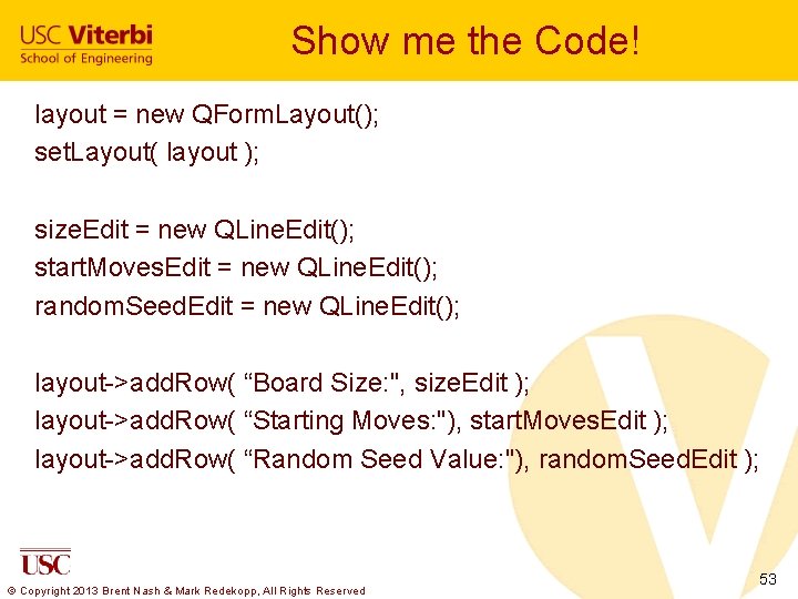 Show me the Code! layout = new QForm. Layout(); set. Layout( layout ); size.