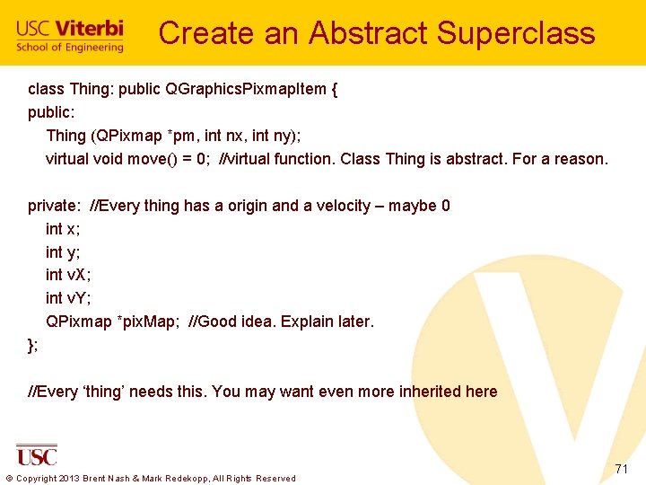 Create an Abstract Superclass Thing: public QGraphics. Pixmap. Item { public: Thing (QPixmap *pm,