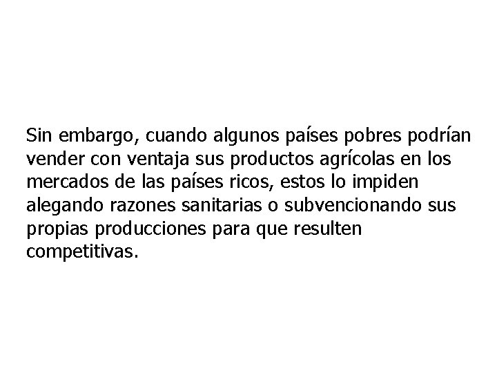 Sin embargo, cuando algunos países pobres podrían vender con ventaja sus productos agrícolas en