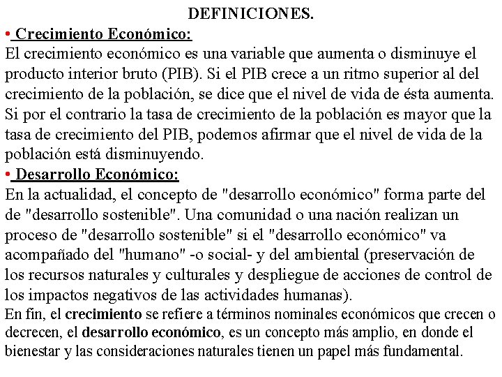 DEFINICIONES. • Crecimiento Económico: El crecimiento económico es una variable que aumenta o disminuye