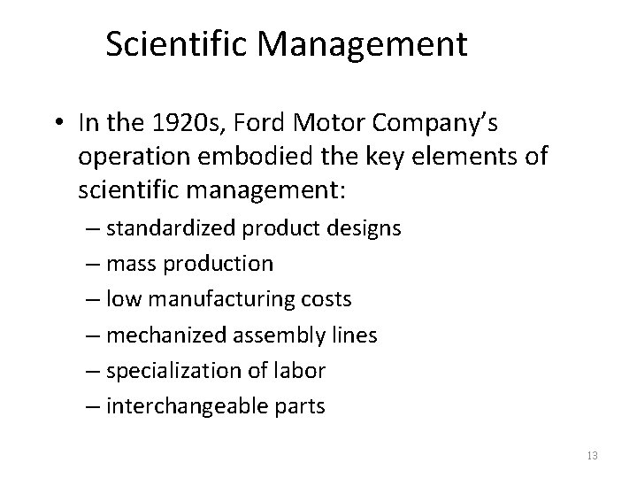 Scientific Management • In the 1920 s, Ford Motor Company’s operation embodied the key
