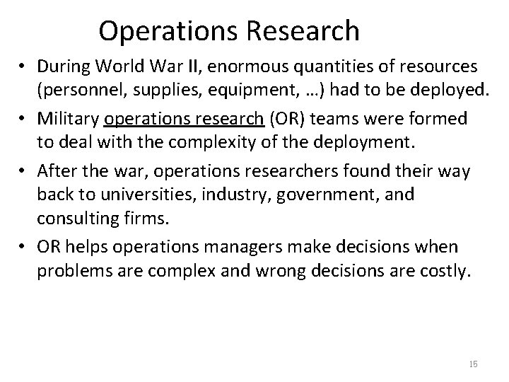 Operations Research • During World War II, enormous quantities of resources (personnel, supplies, equipment,
