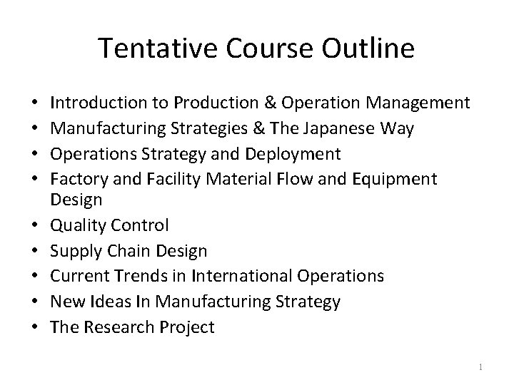 Tentative Course Outline • • • Introduction to Production & Operation Management Manufacturing Strategies