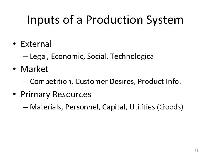 Inputs of a Production System • External – Legal, Economic, Social, Technological • Market