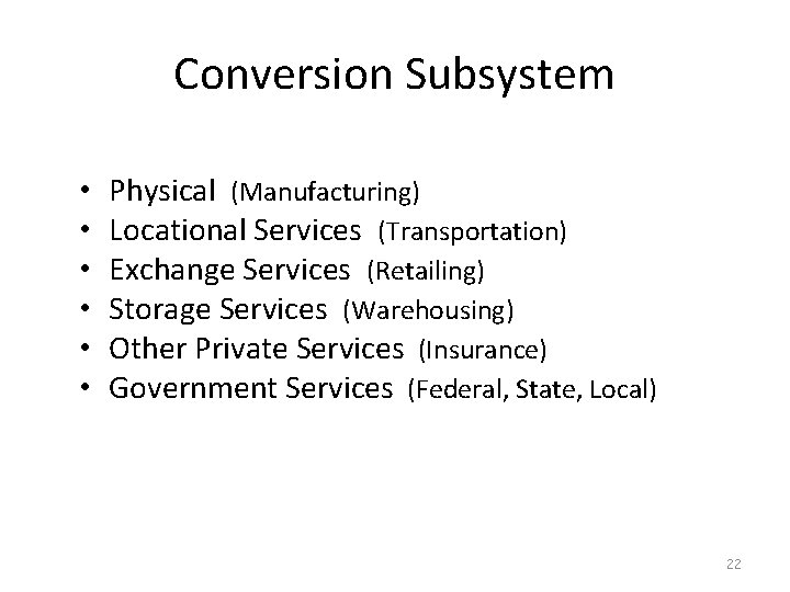 Conversion Subsystem • • • Physical (Manufacturing) Locational Services (Transportation) Exchange Services (Retailing) Storage