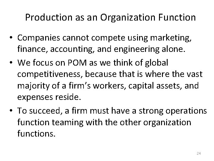 Production as an Organization Function • Companies cannot compete using marketing, finance, accounting, and