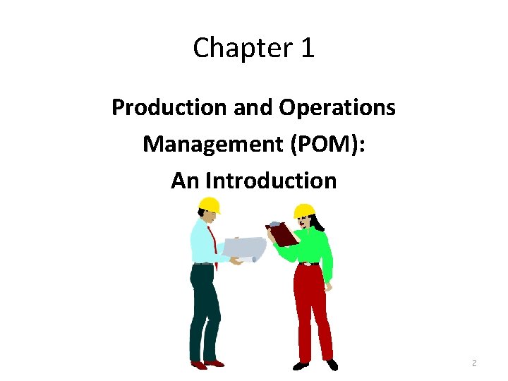 Chapter 1 Production and Operations Management (POM): An Introduction 2 