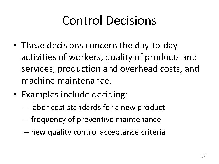 Control Decisions • These decisions concern the day-to-day activities of workers, quality of products