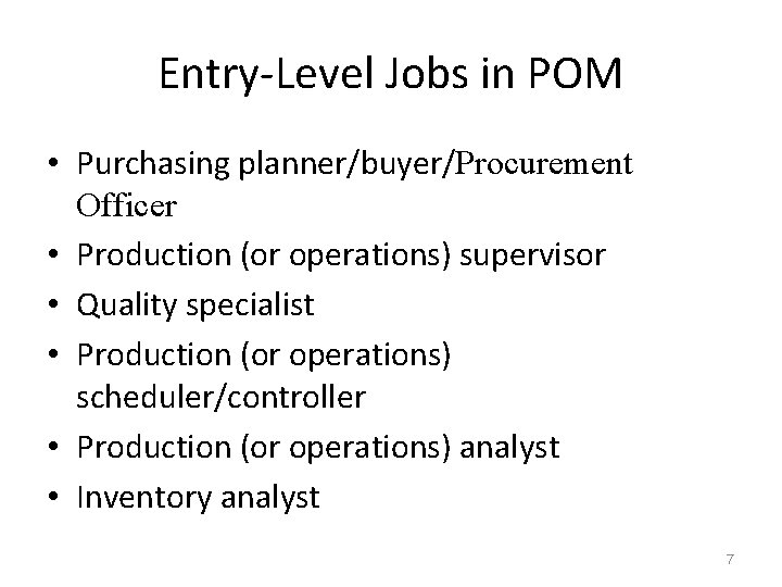 Entry-Level Jobs in POM • Purchasing planner/buyer/Procurement Officer • Production (or operations) supervisor •