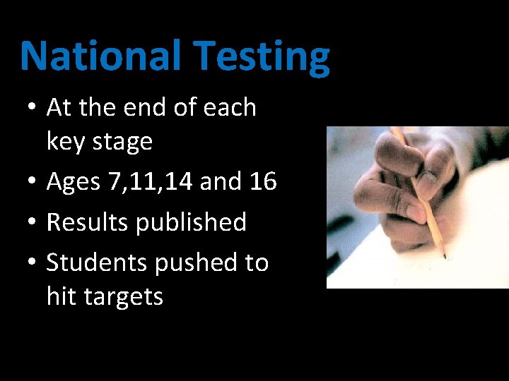 National Testing • At the end of each key stage • Ages 7, 11,