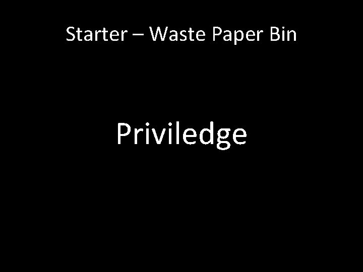 Starter – Waste Paper Bin Priviledge 