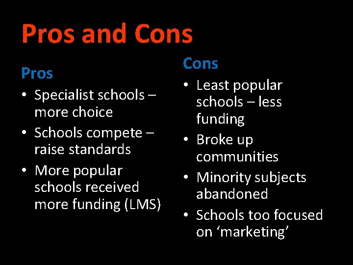 Pros and Cons Pros • Specialist schools – more choice • Schools compete –