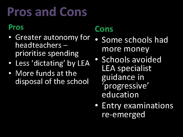 Pros and Cons Pros Cons • Greater autonomy for • Some schools had headteachers