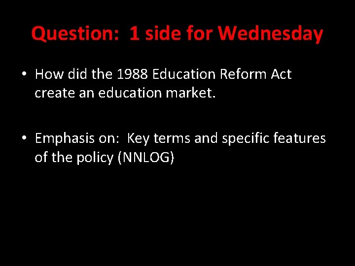 Question: 1 side for Wednesday • How did the 1988 Education Reform Act create