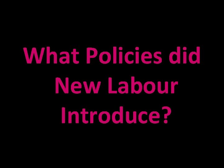 What Policies did New Labour Introduce? 