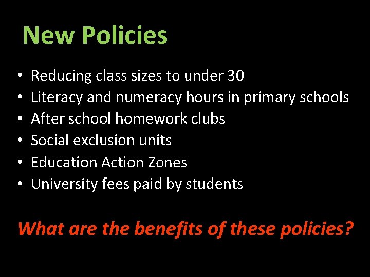 New Policies • • • Reducing class sizes to under 30 Literacy and numeracy