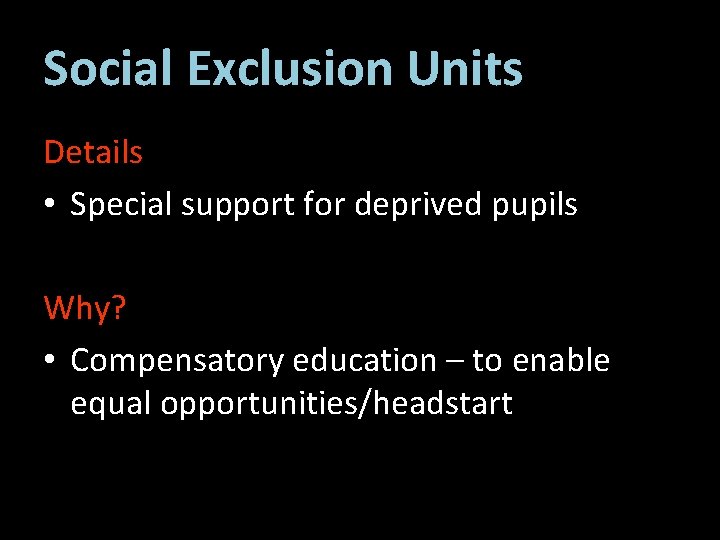 Social Exclusion Units Details • Special support for deprived pupils Why? • Compensatory education