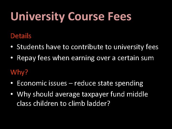 University Course Fees Details • Students have to contribute to university fees • Repay