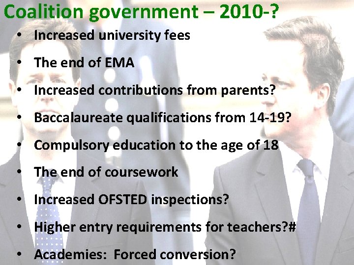 Coalition government – 2010 -? • Increased university fees • The end of EMA