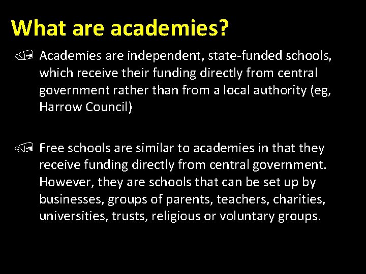 What are academies? Academies are independent, state-funded schools, which receive their funding directly from