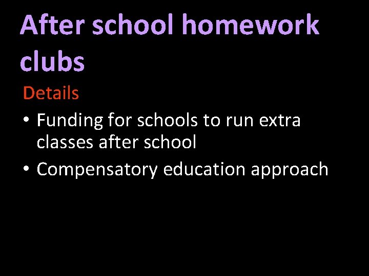 After school homework clubs Details • Funding for schools to run extra classes after