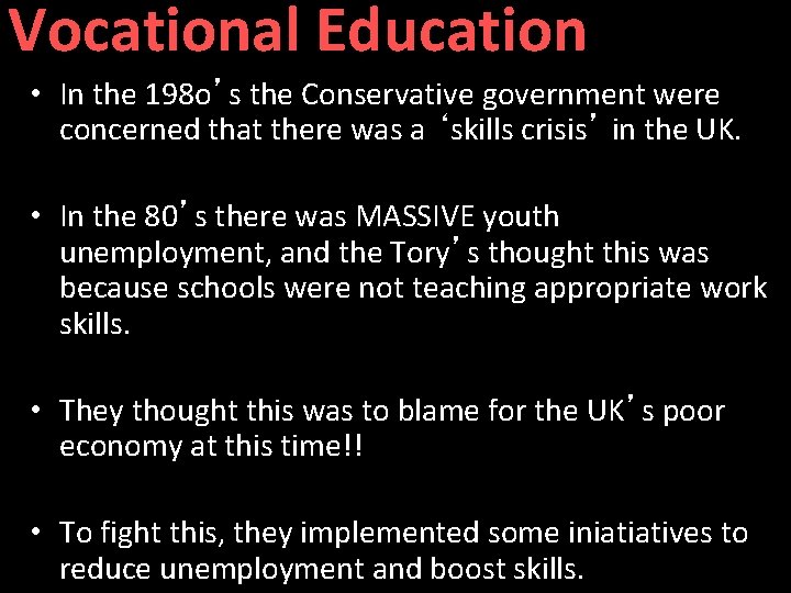 Vocational Education • In the 198 o’s the Conservative government were concerned that there