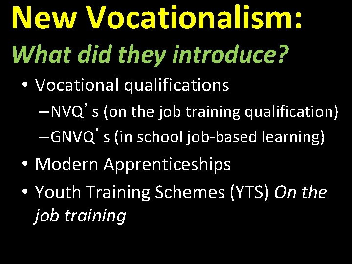 New Vocationalism: What did they introduce? • Vocational qualifications – NVQ’s (on the job