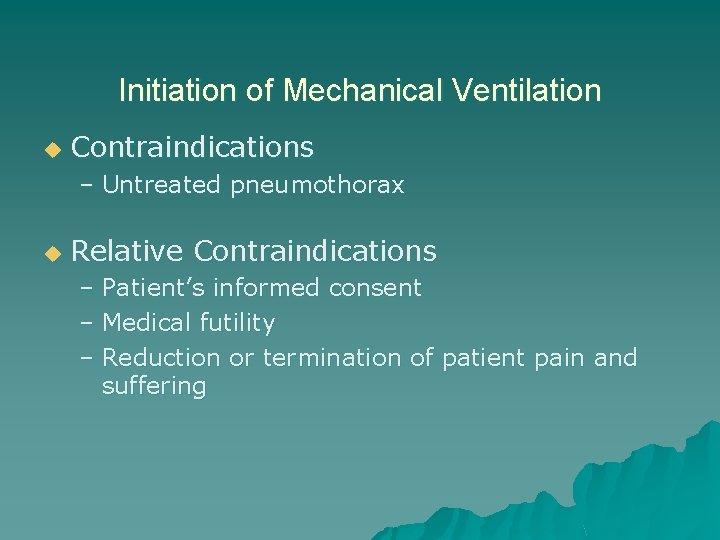 Initiation of Mechanical Ventilation u Contraindications – Untreated pneumothorax u Relative Contraindications – Patient’s