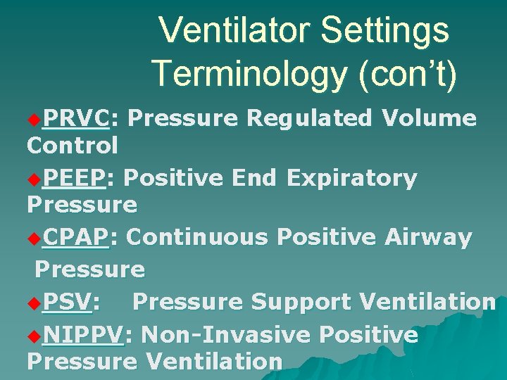 Ventilator Settings Terminology (con’t) u. PRVC: Pressure Regulated Volume Control u. PEEP: Positive End