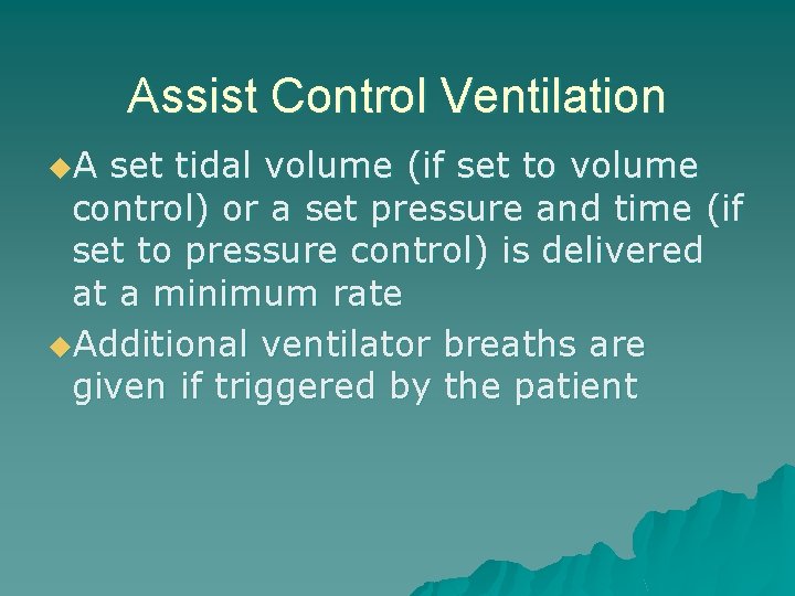 Assist Control Ventilation u. A set tidal volume (if set to volume control) or