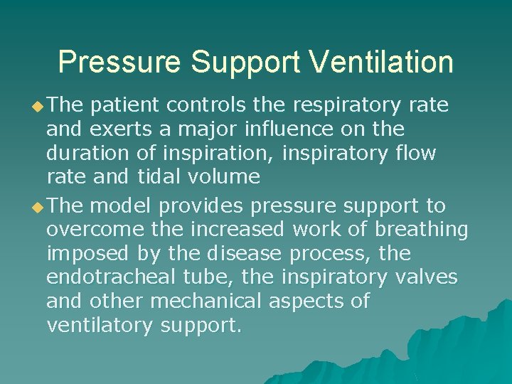 Pressure Support Ventilation u The patient controls the respiratory rate and exerts a major