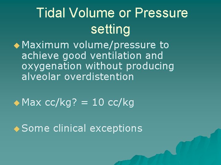 Tidal Volume or Pressure setting u Maximum volume/pressure to achieve good ventilation and oxygenation