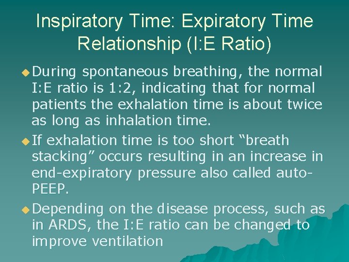 Inspiratory Time: Expiratory Time Relationship (I: E Ratio) u During spontaneous breathing, the normal