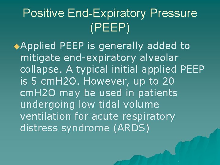Positive End-Expiratory Pressure (PEEP) u. Applied PEEP is generally added to mitigate end-expiratory alveolar