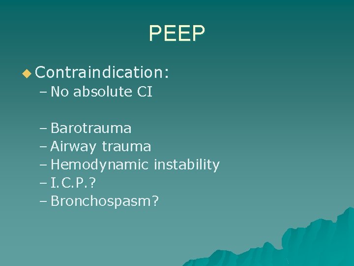 PEEP u Contraindication: – No absolute CI – Barotrauma – Airway trauma – Hemodynamic